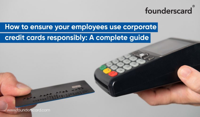 How to ensure your employees use corporate credit cards responsibly: A complete guide